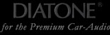 DIATONE for the Premium Car-Audio