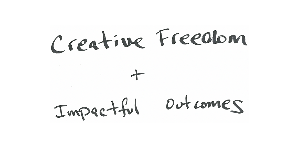 Creative Freedom + Impaectful Outcomes
