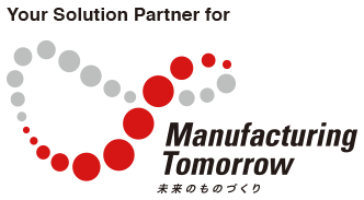 Your Solution Partner for / Manufacturing Tomorrow 未来のものづくり