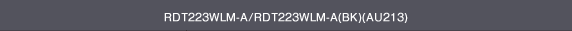 RDT223WLM-A/RDT223WLM-A(BK)(AU213)