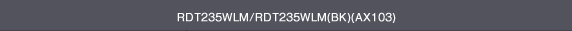 RDT235WLM/RDT235WLM(BK)(AX103)